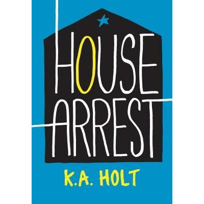 House Arrest (Young Adult Fiction, Books for Teens) by K. a. Holt