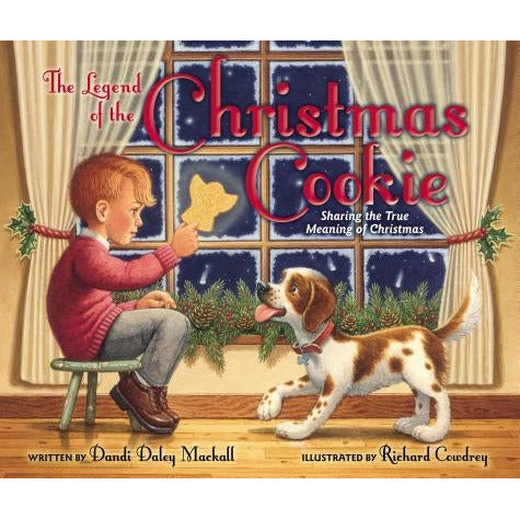 The Legend of the Christmas Cookie: Sharing the True Meaning of Christmas by Dandi Daley Mackall