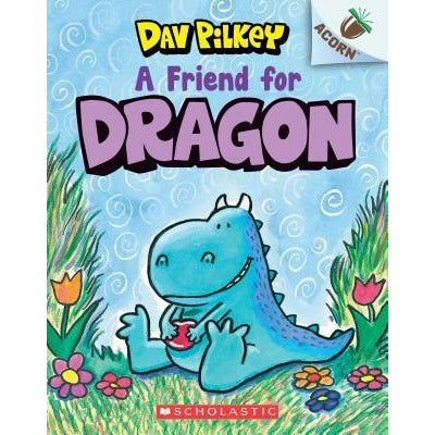 A Friend for Dragon: An Acorn Book (Dragon #1), 1 by Dav Pilkey