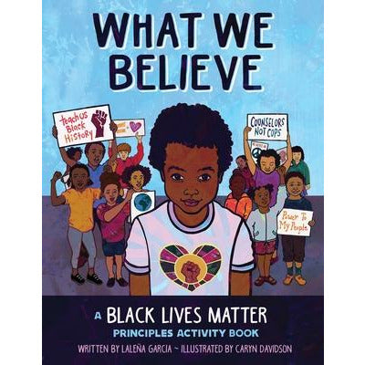 What We Believe: A Black Lives Matter Principles Activity Book by Laleña Garcia