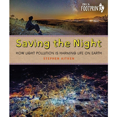 Saving the Night: How Light Pollution Is Harming Life on Earth by Stephen Aitken