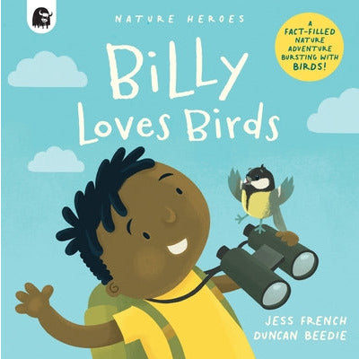 Billy Loves Birds: A Fact-Filled Nature Adventure Bursting with Birds! Volume 1 by Jess French