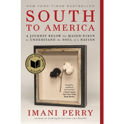 South to America: A Journey Below the Mason-Dixon to Understand the Soul of a Nation by Imani Perry