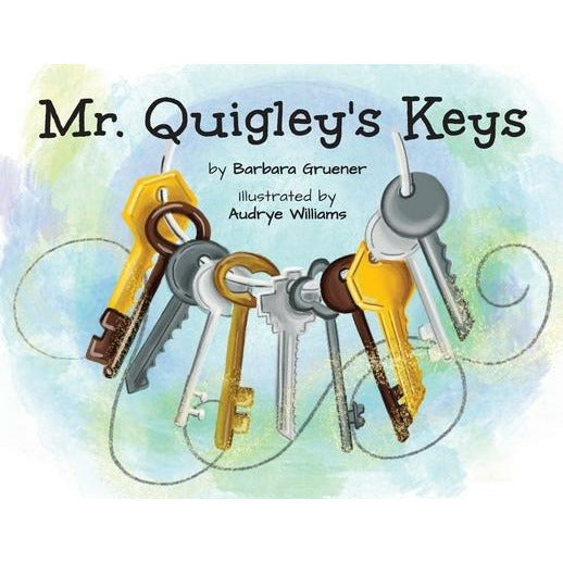 Mr. Quigley's Keys (Mom's Choice Award Winner) by Barbara Gruener