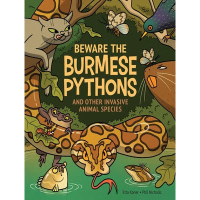 Beware the Burmese Pythons: And Other Invasive Animal Species by Etta Kaner