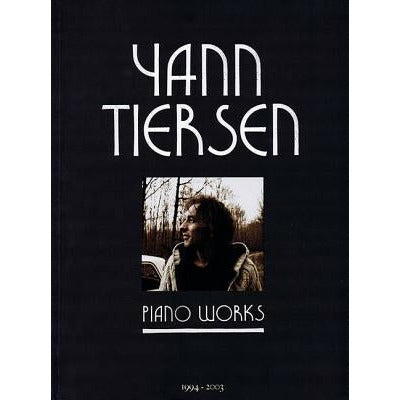 Yann Tiersen - Piano Works: 1994-2003 by Yann Tiersen