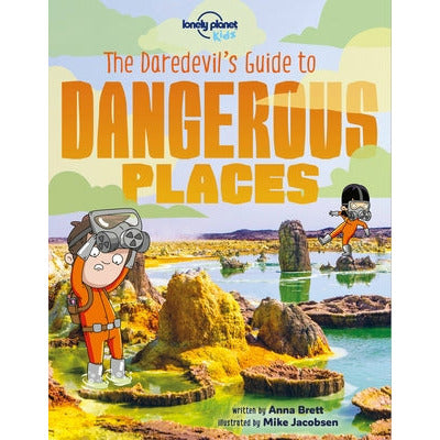 The Daredevil's Guide to Dangerous Places by Lonely Planet Kids