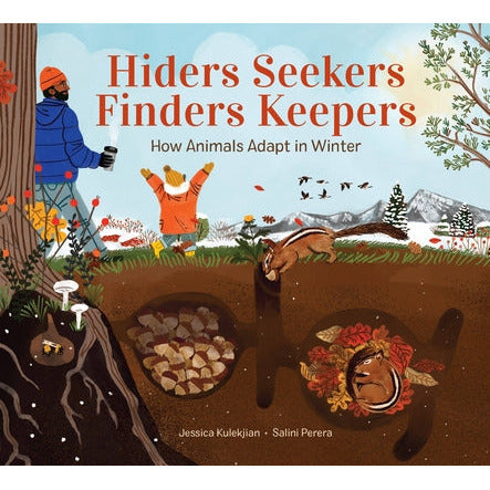 Hiders Seekers Finders Keepers: How Animals Adapt in Winter by Jessica Kulekjian