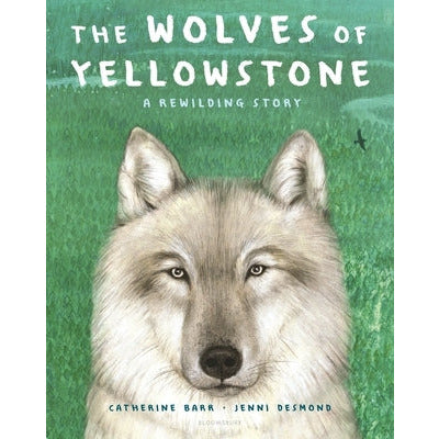 The Wolves of Yellowstone: A Rewilding Story by Catherine Barr
