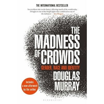 The Madness of Crowds: Gender, Race and Identity by Douglas Murray