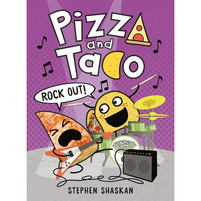 Pizza and Taco: Rock Out! by Stephen Shaskan