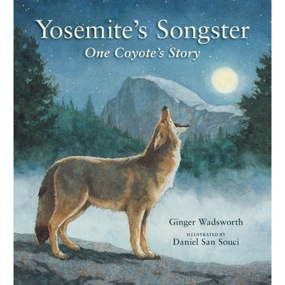 Yosemite's Songster: One Coyote's Story by Ginger Wadsworth