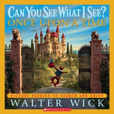 Can You See What I See? Once Upon a Time: Picture Puzzles to Search and Solve by Walter Wick
