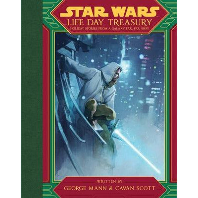 Star Wars Life Day Treasury: Holiday Stories from a Galaxy Far, Far Away by George Mann