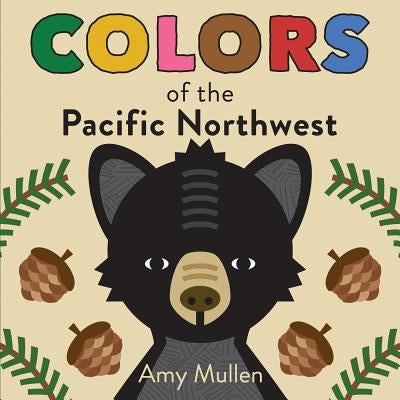 Colors of the Pacific Northwest by Amy Mullen