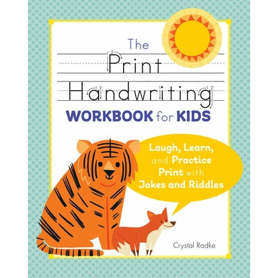 The Print Handwriting Workbook for Kids: Laugh, Learn, and Practice Print with Jokes and Riddles by Crystal Radke