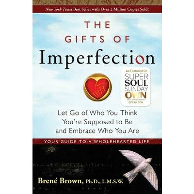 The Gifts of Imperfection: Let Go of Who You Think You're Supposed to Be and Embrace Who You Are by Brené Brown