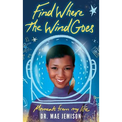 Find Where the Wind Goes: Moments from My Life by Mae Jemison