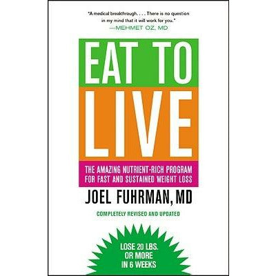 Eat to Live: The Amazing Nutrient-Rich Program for Fast and Sustained Weight Loss, Revised Edition by Joel Fuhrman