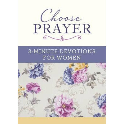 Choose Prayer: 3-Minute Devotions for Women by Compiled by Barbour Staff