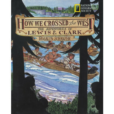 How We Crossed the West: The Adventures of Lewis and Clark by Rosalyn Schanzer
