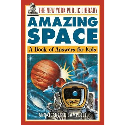 The New York Public Library Amazing Space: A Book of Answers for Kids by The New York Public Library
