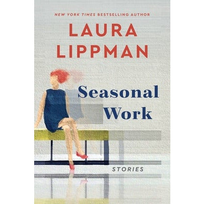 Seasonal Work: Stories by Laura Lippman