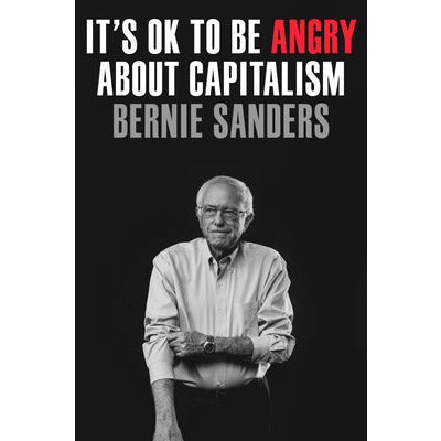 It's Ok to Be Angry about Capitalism by Bernie Sanders