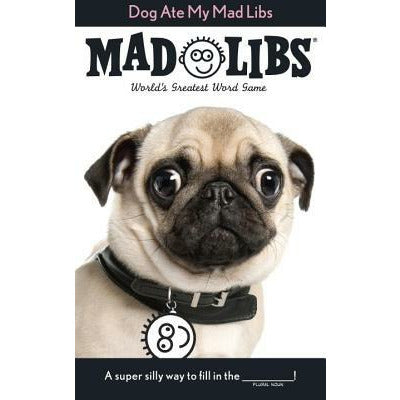 Dog Ate My Mad Libs: World's Greatest Word Game by Mad Libs