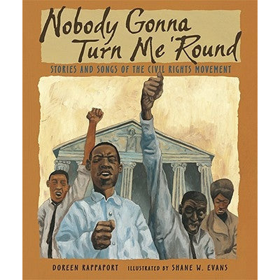 Nobody Gonna Turn Me 'Round: Stories and Songs of the Civil Rights Movement by Doreen Rappaport