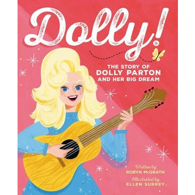 Dolly!: The Story of Dolly Parton and Her Big Dream by Robyn McGrath