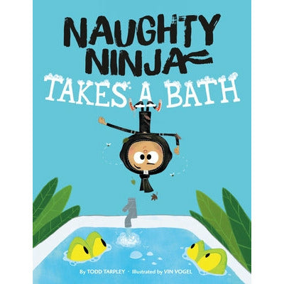 Naughty Ninja Takes a Bath by Todd Tarpley