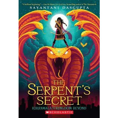 The Serpent's Secret (Kiranmala and the Kingdom Beyond #1), 1 by Sayantani DasGupta
