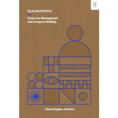 Scaling People: Tactics for Management and Company Building by Claire Hughes Johnson