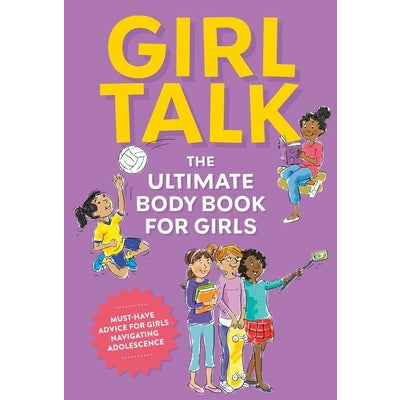 Girl Talk: The Ultimate Body & Puberty Book for Girls! by Editors of Cider Mill Press