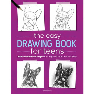 The Easy Drawing Book for Teens: 20 Step-By-Step Projects to Improve Your Drawing Skills by Angela Rizza