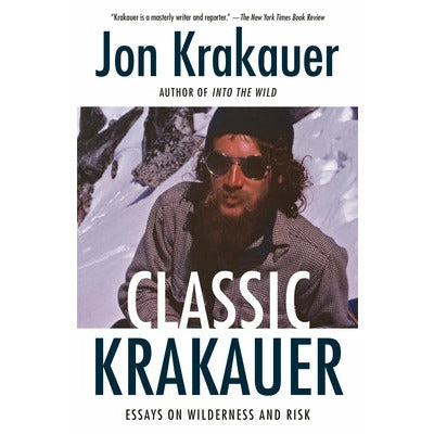 Classic Krakauer: Essays on Wilderness and Risk by Jon Krakauer