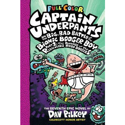 Captain Underpants and the Big, Bad Battle of the Bionic Booger Boy, Part 2: The Revenge of the Ridiculous Robo-Boogers: Color Edition (Captain Underp by Dav Pilkey