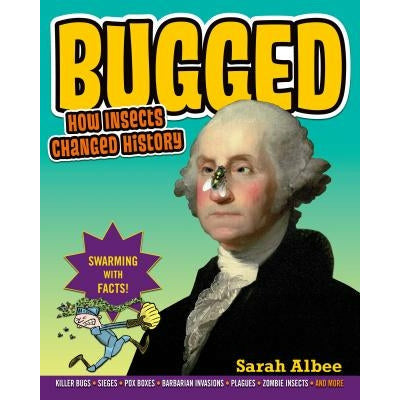 Bugged: How Insects Changed History by Sarah Albee