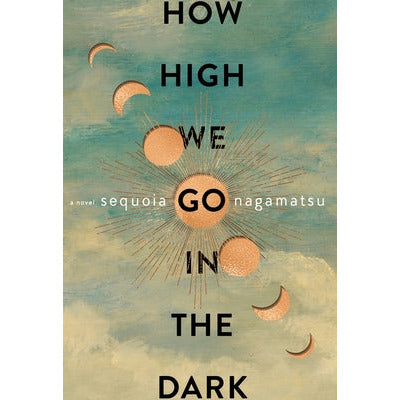 How High We Go in the Dark by Sequoia Nagamatsu