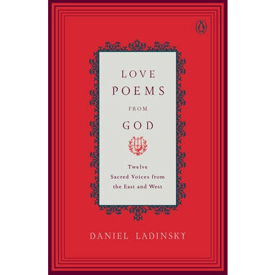 Love Poems from God: Twelve Sacred Voices from the East and West by Various