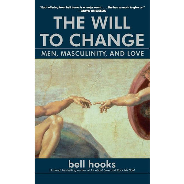 The Will to Change: Men, Masculinity, and Love by Bell Hooks