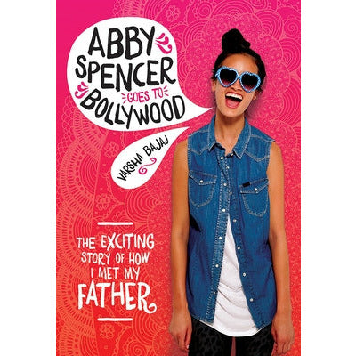 Abby Spencer Goes to Bollywood by Varsha Bajaj