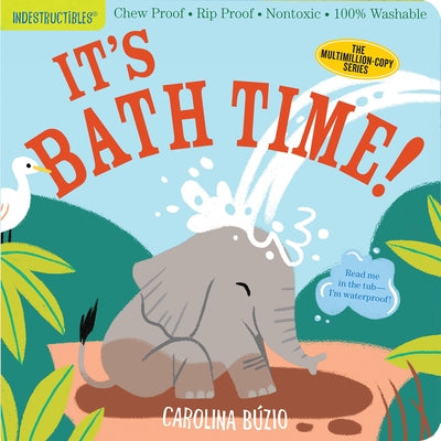 Indestructibles: It's Bath Time!: Chew Proof - Rip Proof - Nontoxic - 100% Washable (Book for Babies, Newborn Books, Safe to Chew) by Carolina Búzio