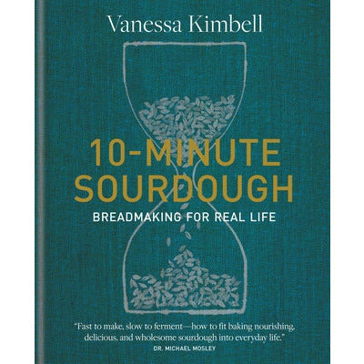 10-Minute Sourdough: Breadmaking for Real Life by Vanessa Kimbell