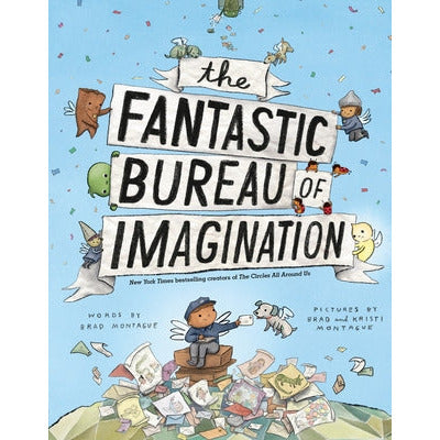 The Fantastic Bureau of Imagination by Brad Montague