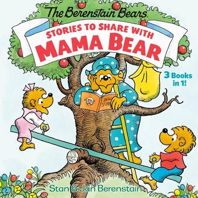 Stories to Share with Mama Bear (the Berenstain Bears): 3-Books-In-1 by Stan Berenstain