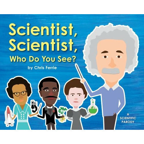 Scientist, Scientist, Who Do You See? by Chris Ferrie
