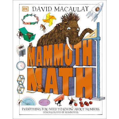 Mammoth Math: Everything You Need to Know about Numbers by David Macaulay