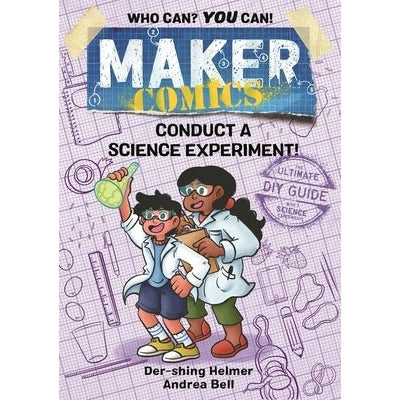 Maker Comics: Conduct a Science Experiment! by Der-Shing Helmer